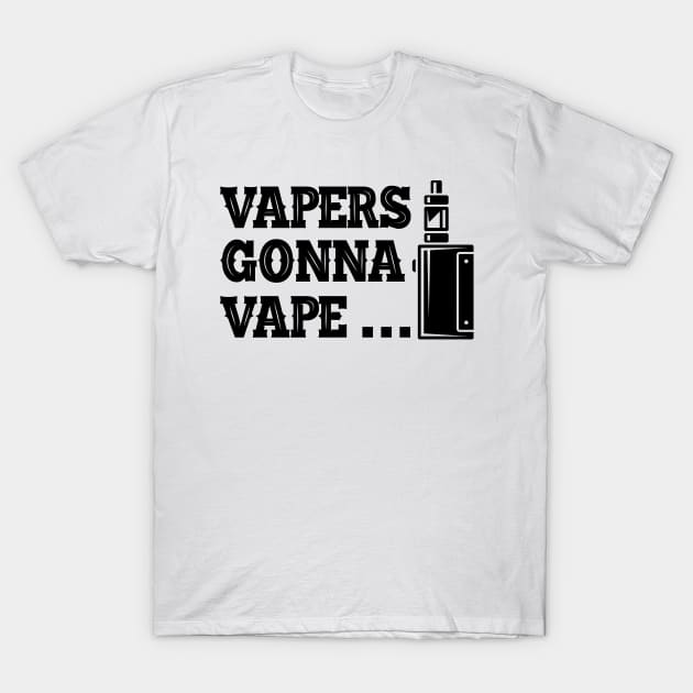 Vaper - Vapers gonna vape... T-Shirt by KC Happy Shop